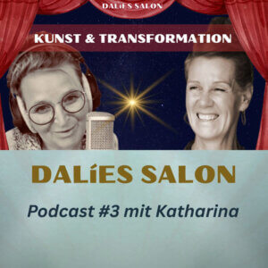 Neue Podcast-Folge in DALiES SALON: KUNST & TRANSFORMATION - Schöpfung zwischen Idee und Materie